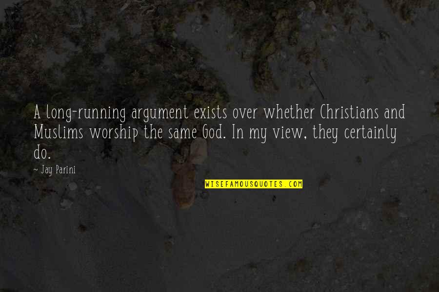 God Exists Quotes By Jay Parini: A long-running argument exists over whether Christians and