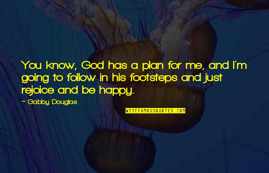 God Footsteps Quotes By Gabby Douglas: You know, God has a plan for me,