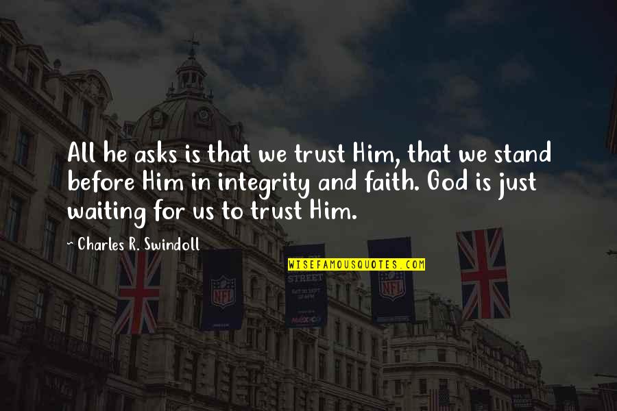 God For Us All Quotes By Charles R. Swindoll: All he asks is that we trust Him,