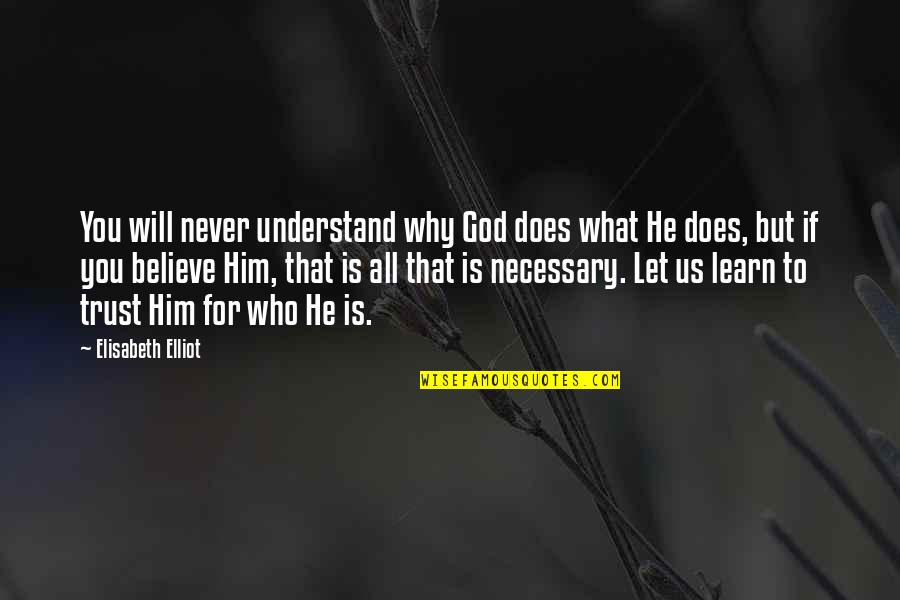 God For Us All Quotes By Elisabeth Elliot: You will never understand why God does what