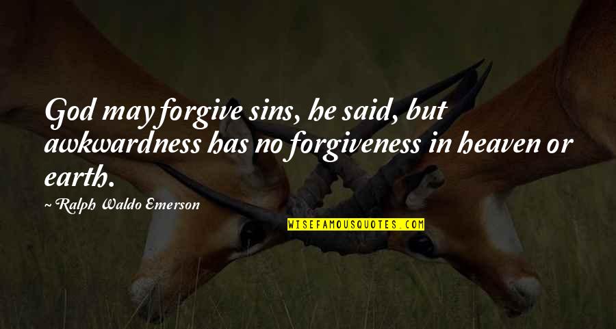 God Forgive Our Sins Quotes By Ralph Waldo Emerson: God may forgive sins, he said, but awkwardness