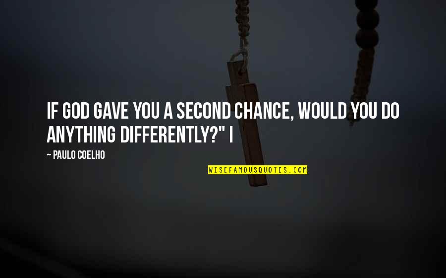 God Gave You A Second Chance Quotes By Paulo Coelho: If God gave you a second chance, would