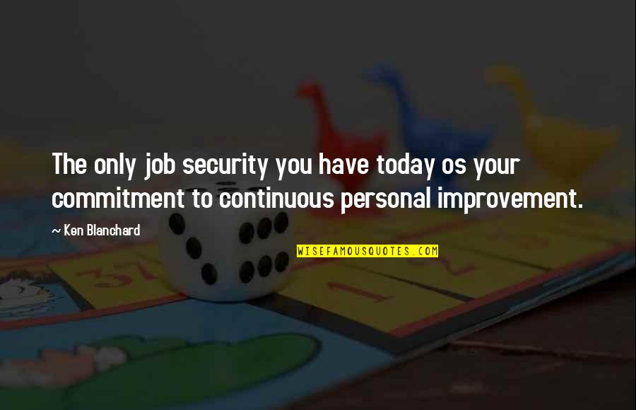 God Gives Us Tests Quotes By Ken Blanchard: The only job security you have today os
