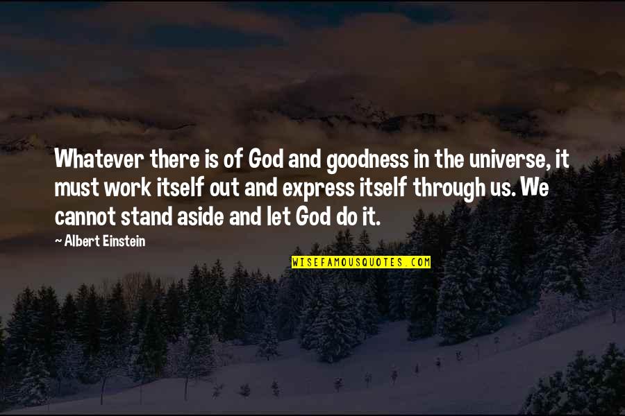 God Goodness Quotes By Albert Einstein: Whatever there is of God and goodness in