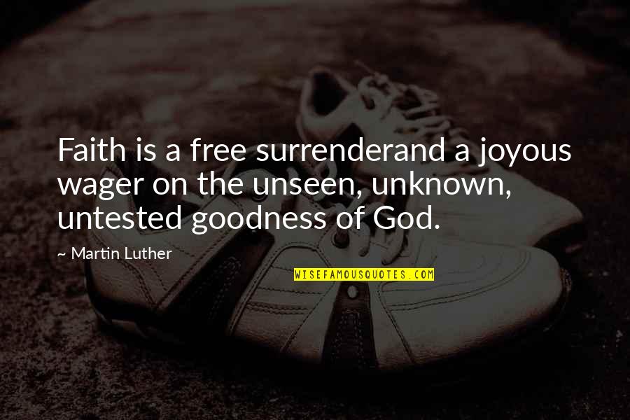 God Goodness Quotes By Martin Luther: Faith is a free surrenderand a joyous wager