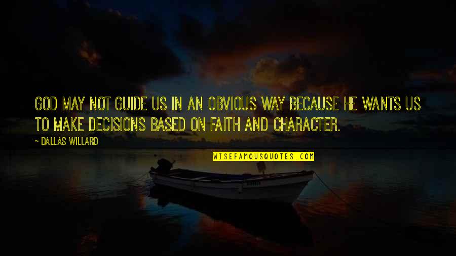 God Guide Us Quotes By Dallas Willard: God may not guide us in an obvious