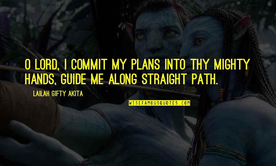 God Guide Us Quotes By Lailah Gifty Akita: O Lord, I commit my plans into thy