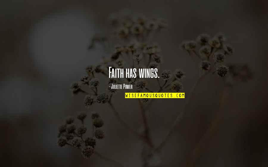 God Has Faith In Us Quotes By Juliette Power: Faith has wings.