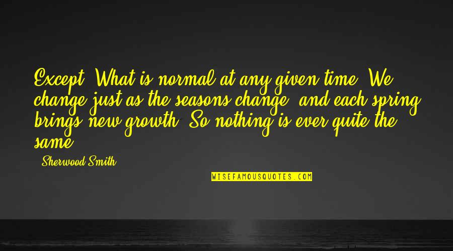 God Has Gained Another Angel Quotes By Sherwood Smith: Except. What is normal at any given time?