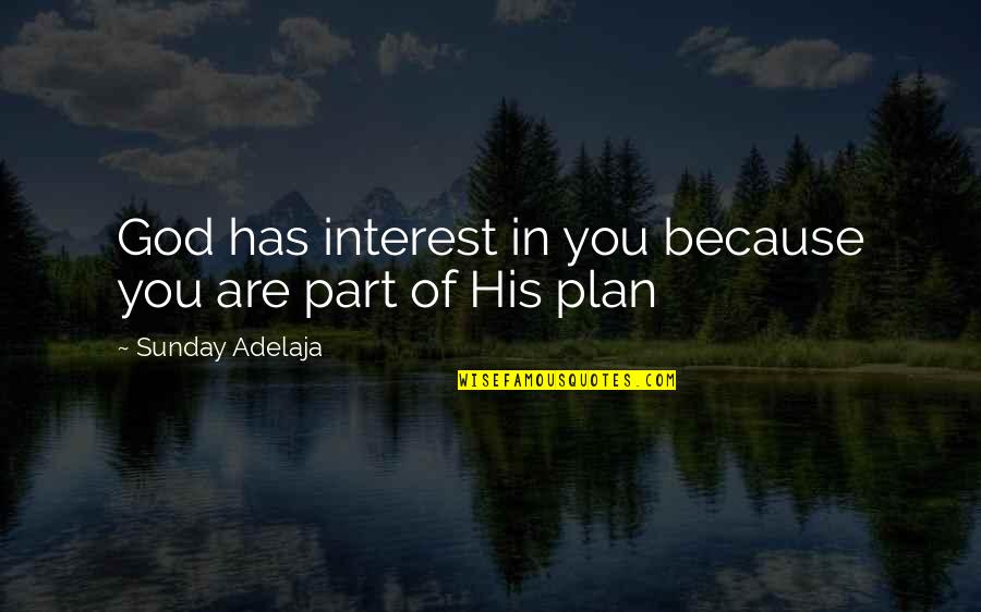 God Has His Own Plan Quotes By Sunday Adelaja: God has interest in you because you are