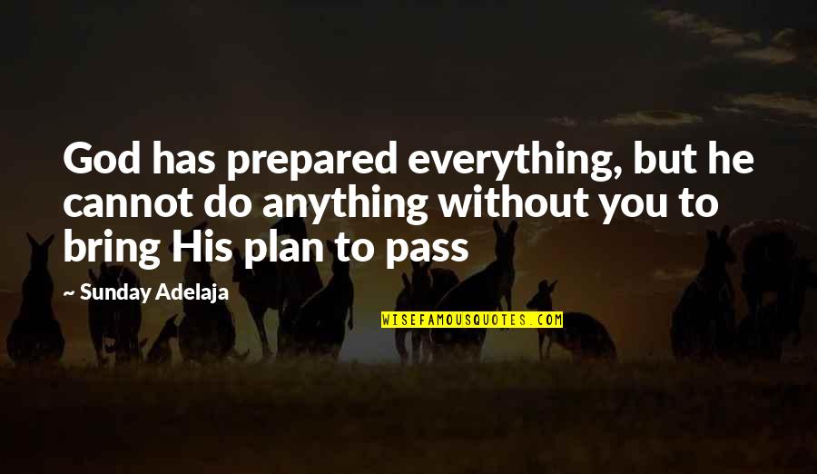 God Has His Own Plan Quotes By Sunday Adelaja: God has prepared everything, but he cannot do