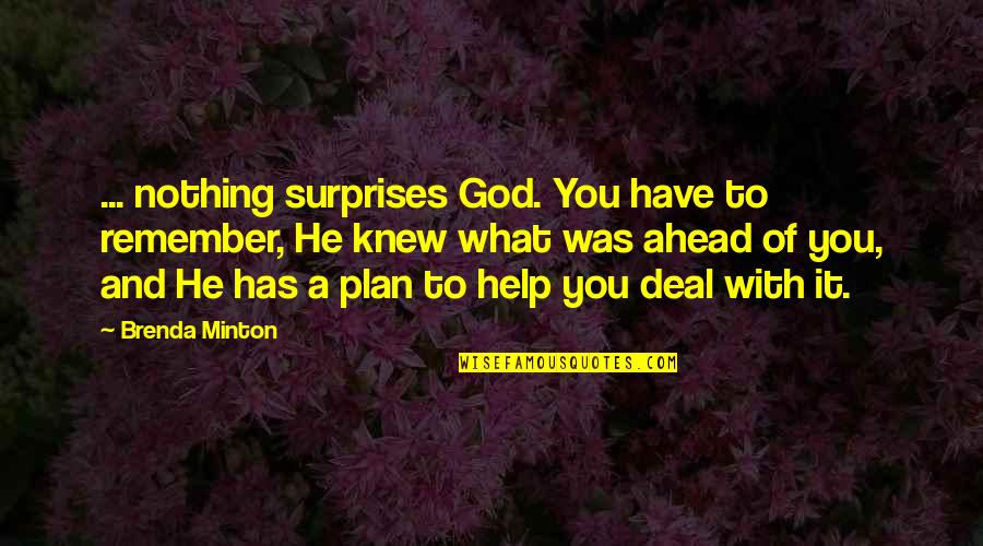 God Has Plan Quotes By Brenda Minton: ... nothing surprises God. You have to remember,