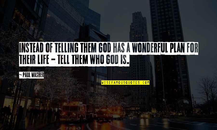 God Has Plan Quotes By Paul Washer: Instead of telling them God has a wonderful