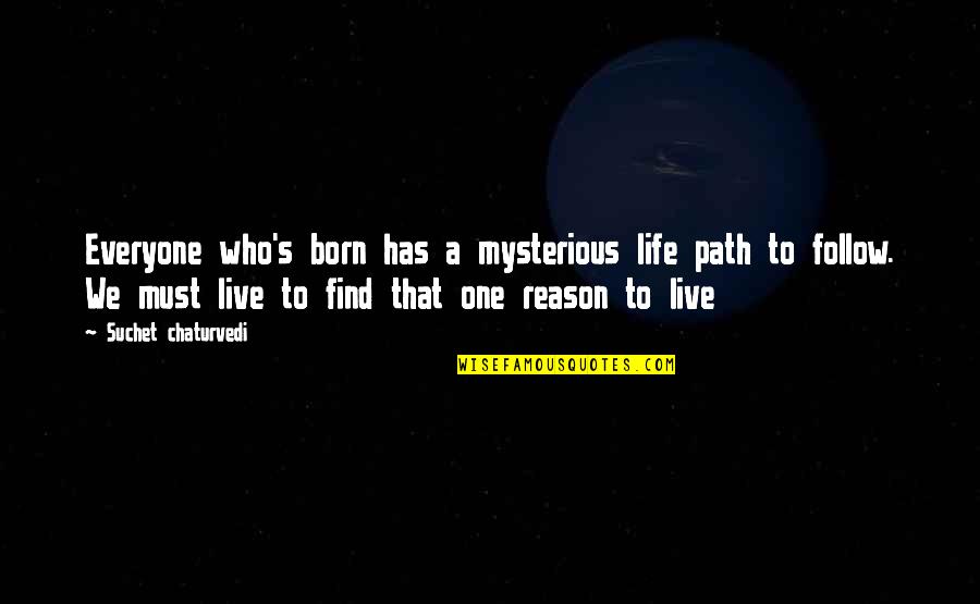 God Has Plan Quotes By Suchet Chaturvedi: Everyone who's born has a mysterious life path