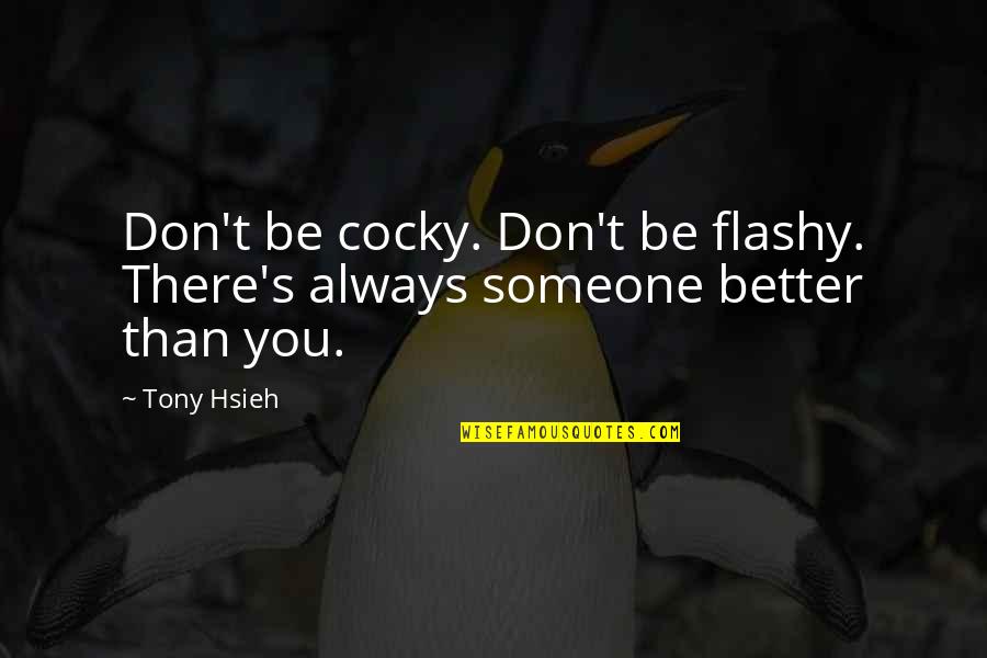 God Hearing Prayers Quotes By Tony Hsieh: Don't be cocky. Don't be flashy. There's always