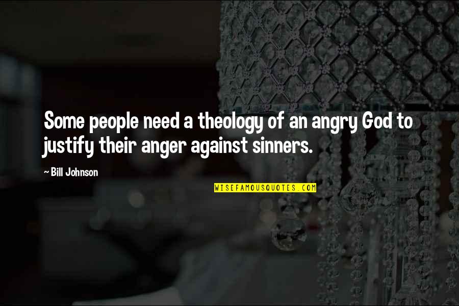 God I Need You More Than Ever Quotes By Bill Johnson: Some people need a theology of an angry