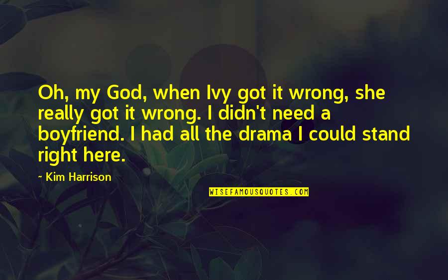 God I Need You More Than Ever Quotes By Kim Harrison: Oh, my God, when Ivy got it wrong,