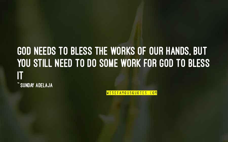 God I Need You More Than Ever Quotes By Sunday Adelaja: God needs to bless the works of our