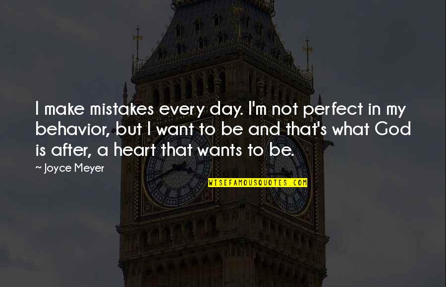 God In Every Heart Quotes By Joyce Meyer: I make mistakes every day. I'm not perfect