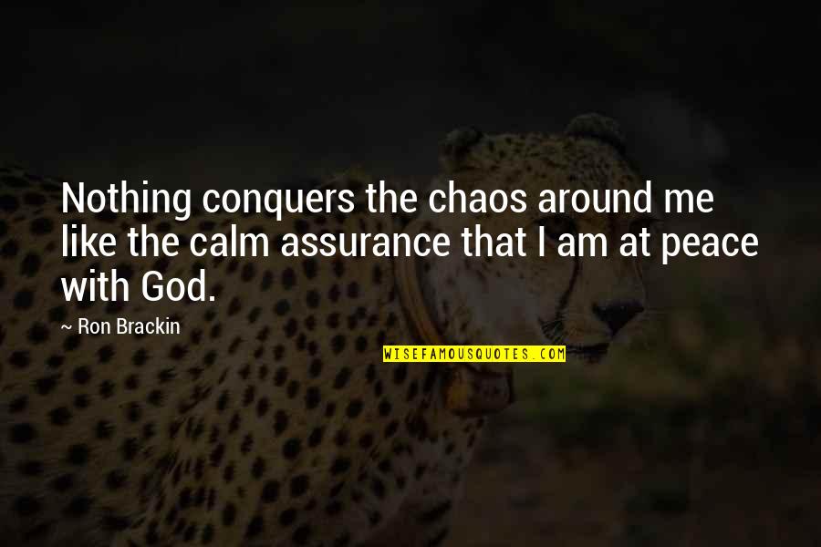 God Inner Peace Quotes By Ron Brackin: Nothing conquers the chaos around me like the