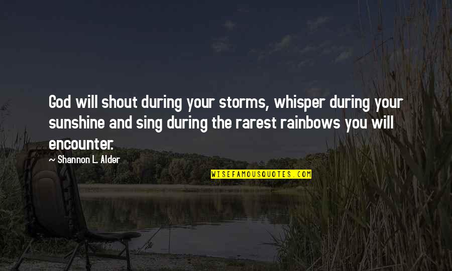 God Inner Peace Quotes By Shannon L. Alder: God will shout during your storms, whisper during