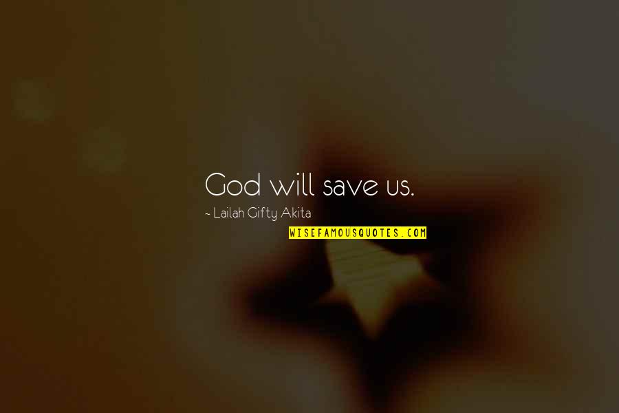 God Inspiring Quotes By Lailah Gifty Akita: God will save us.