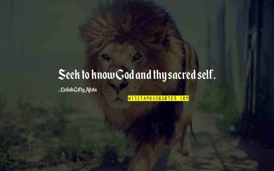 God Inspiring Quotes By Lailah Gifty Akita: Seek to know God and thy sacred self.