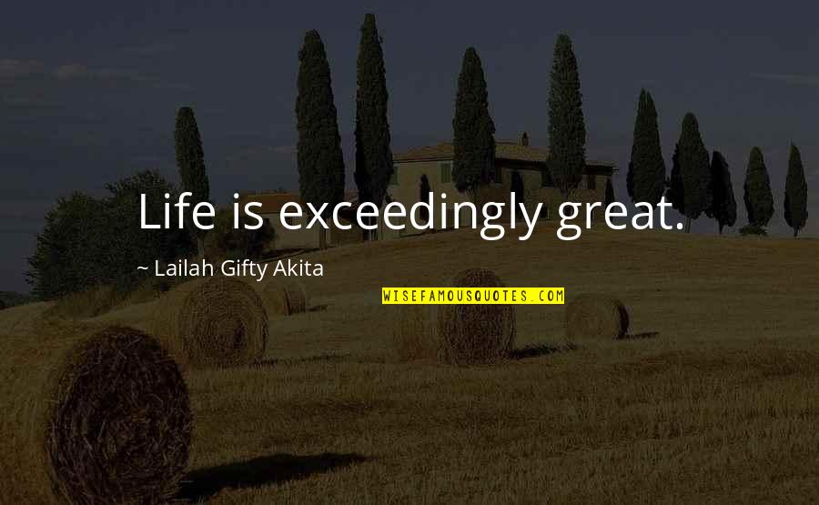 God Inspiring Quotes By Lailah Gifty Akita: Life is exceedingly great.