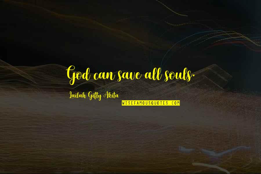 God Inspiring Quotes By Lailah Gifty Akita: God can save all souls.