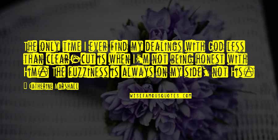 God Is Always On Your Side Quotes By Catherine Marshall: The only time I ever find my dealings