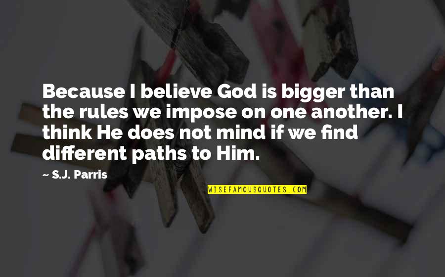 God Is Bigger Quotes By S.J. Parris: Because I believe God is bigger than the