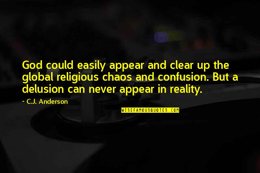 God Is Delusion Quotes By C.J. Anderson: God could easily appear and clear up the