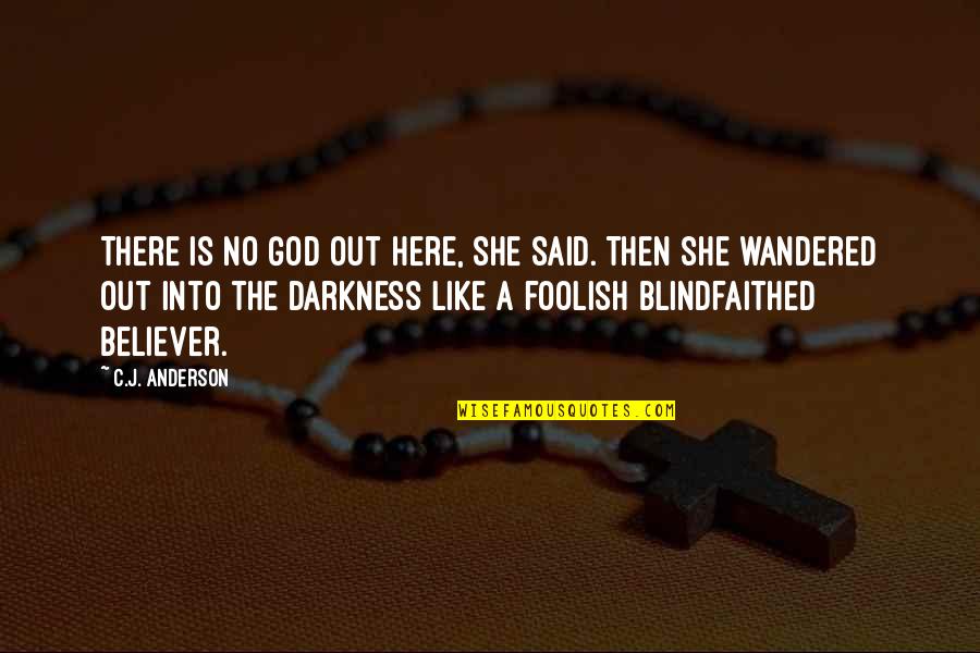 God Is Here Quotes By C.J. Anderson: There is no God out here, she said.