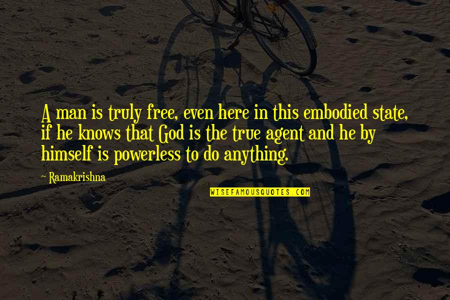 God Is Here Quotes By Ramakrishna: A man is truly free, even here in