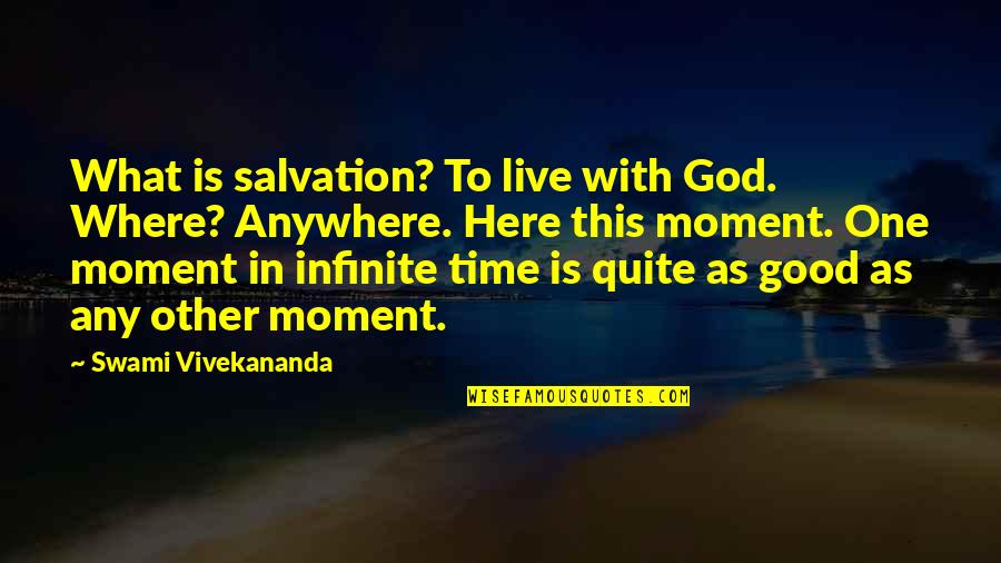 God Is Here Quotes By Swami Vivekananda: What is salvation? To live with God. Where?