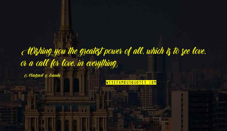 God Is In Everything Quotes By Margaret Aranda: Wishing you the greatest power of all, which