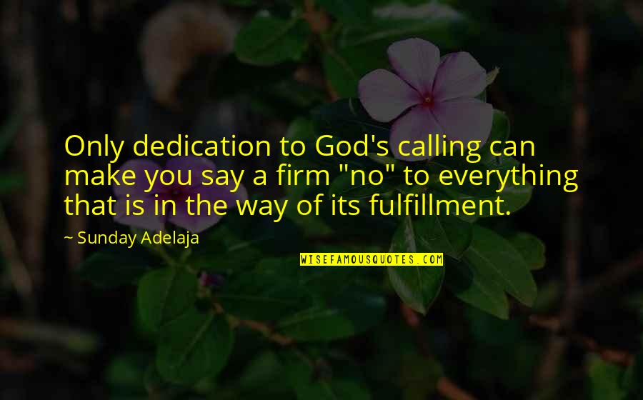 God Is In Everything Quotes By Sunday Adelaja: Only dedication to God's calling can make you