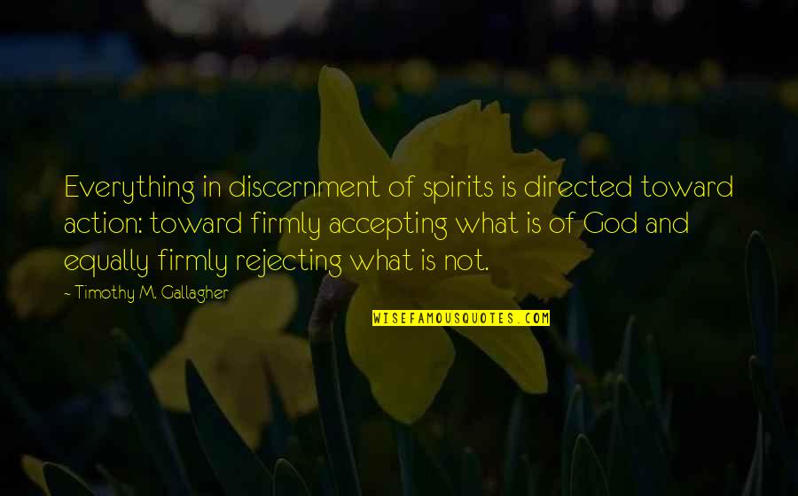 God Is In Everything Quotes By Timothy M. Gallagher: Everything in discernment of spirits is directed toward