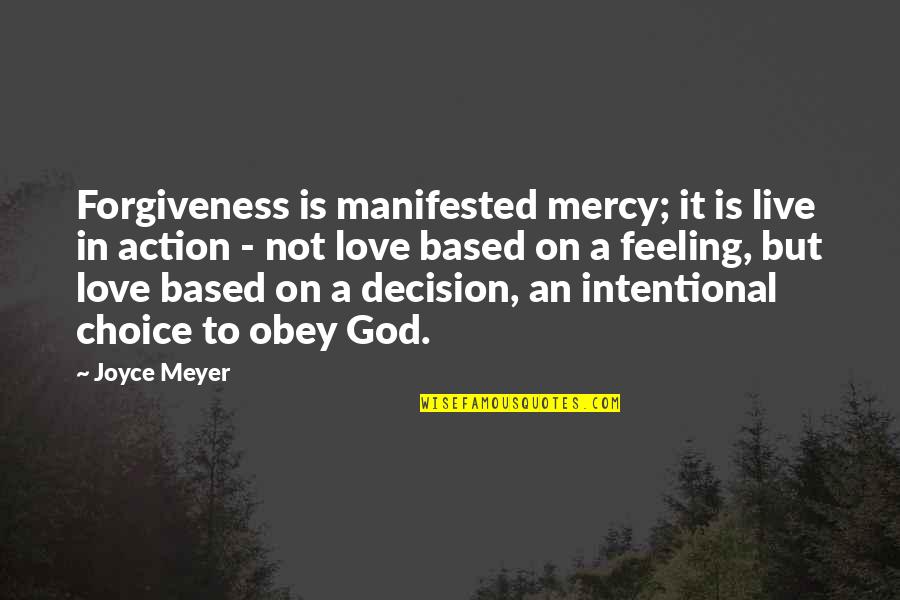 God Is Mercy Quotes By Joyce Meyer: Forgiveness is manifested mercy; it is live in