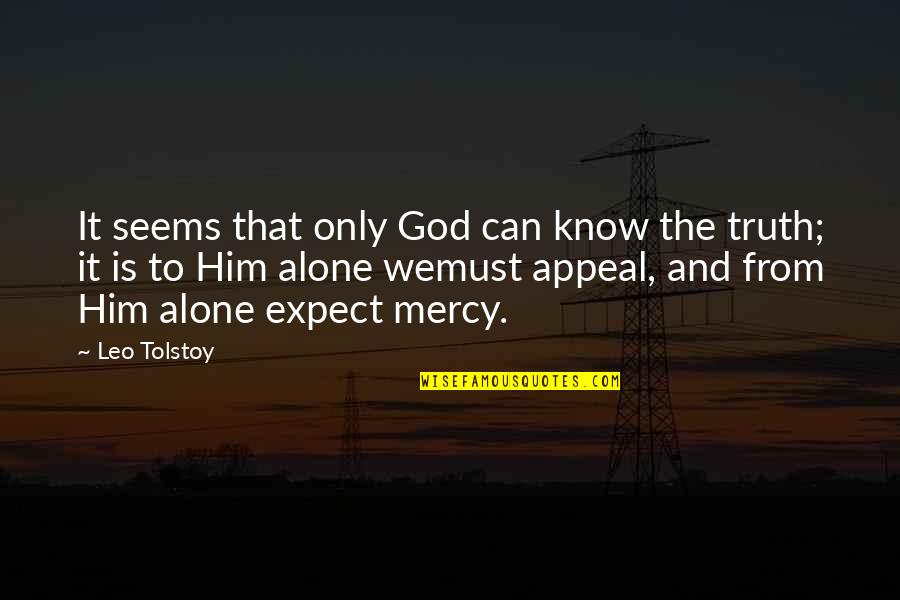 God Is Mercy Quotes By Leo Tolstoy: It seems that only God can know the