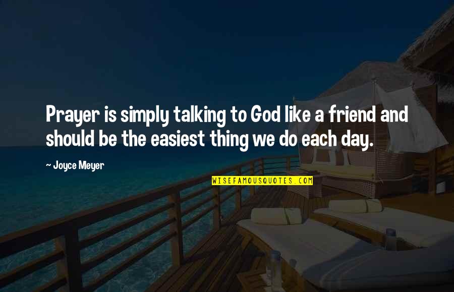 God Is Our Best Friend Quotes By Joyce Meyer: Prayer is simply talking to God like a