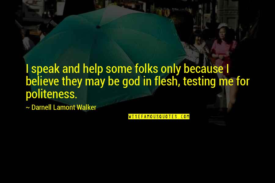 God Is Testing Us Quotes By Darnell Lamont Walker: I speak and help some folks only because