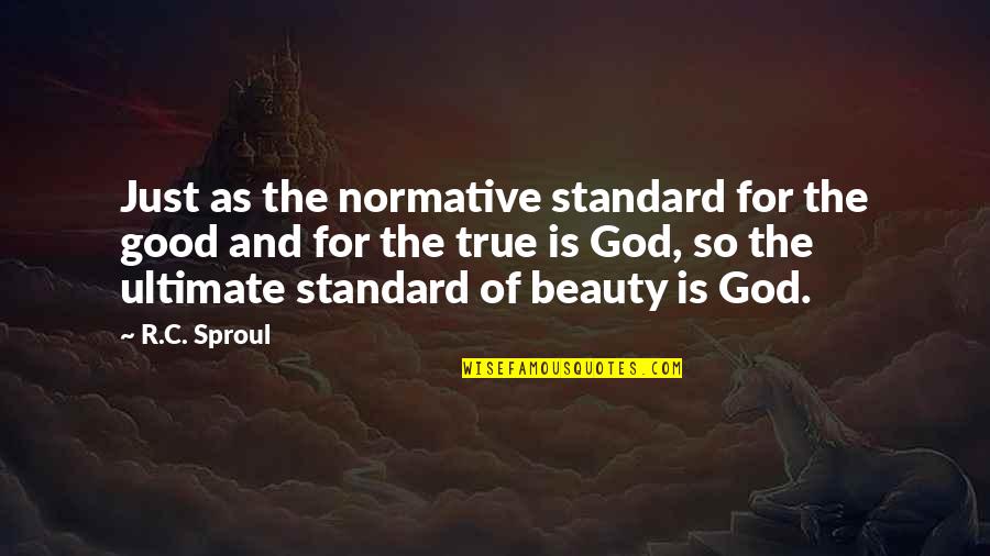 God Is Ultimate Quotes By R.C. Sproul: Just as the normative standard for the good