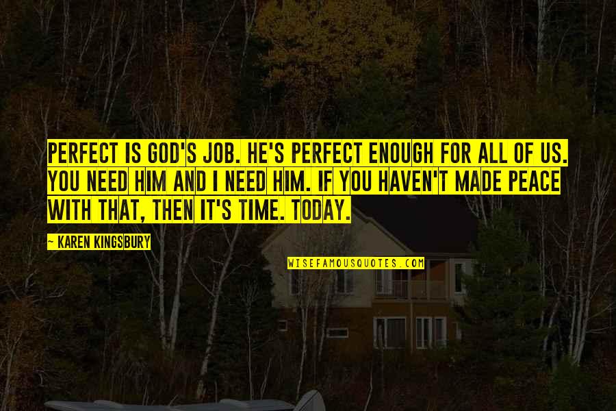 God Is With You Quotes By Karen Kingsbury: Perfect is God's job. He's perfect enough for