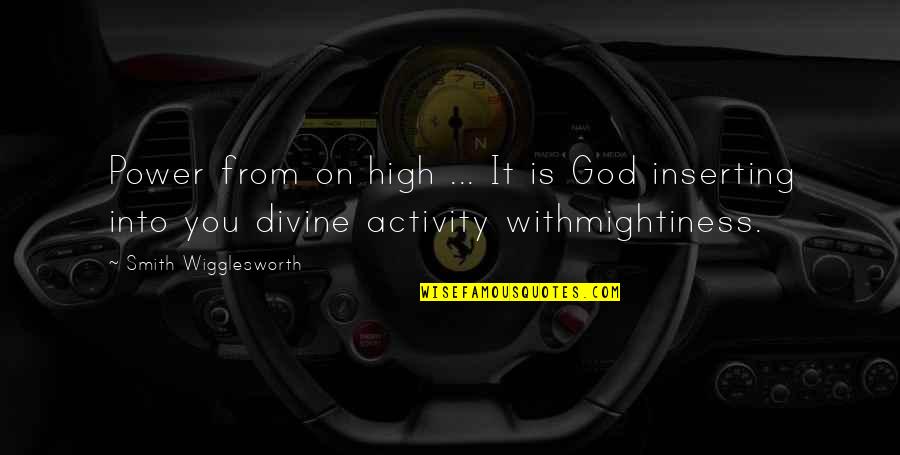 God Is With You Quotes By Smith Wigglesworth: Power from on high ... It is God