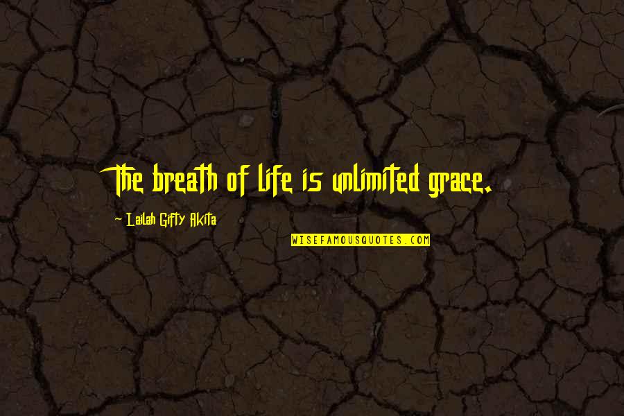 God Lesson Quotes By Lailah Gifty Akita: The breath of life is unlimited grace.