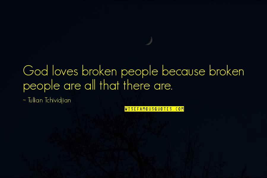 God Loves All Quotes By Tullian Tchividjian: God loves broken people because broken people are