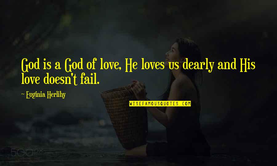 God Loves Quotes By Euginia Herlihy: God is a God of love, He loves