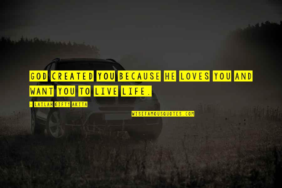 God Loves Quotes By Lailah Gifty Akita: God created you because He loves you and