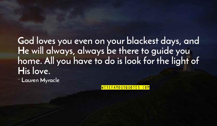 God Loves Quotes By Lauren Myracle: God loves you even on your blackest days,